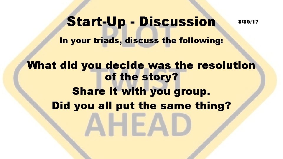 Start-Up - Discussion 8/30/17 In your triads, discuss the following: What did you decide