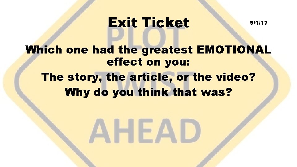 Exit Ticket 9/1/17 Which one had the greatest EMOTIONAL effect on you: The story,