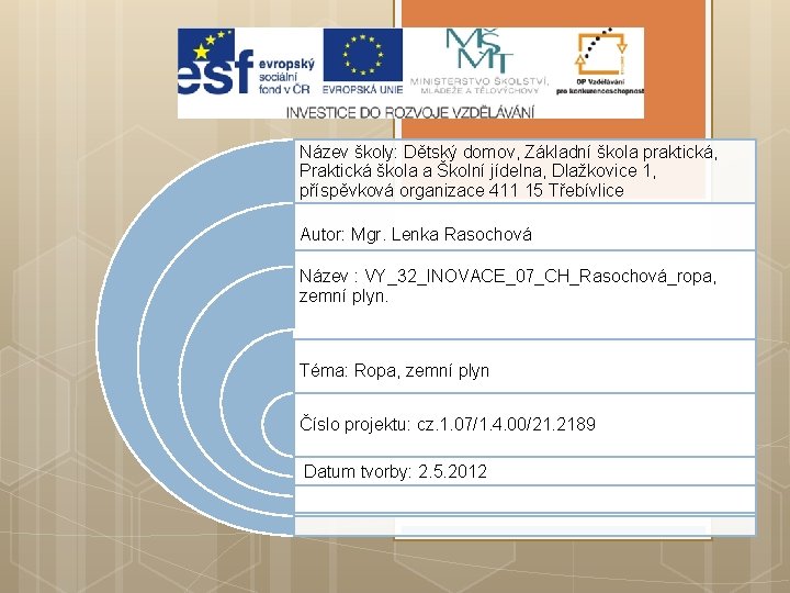 Název školy: Dětský domov, Základní škola praktická, Praktická škola a Školní jídelna, Dlažkovice 1,