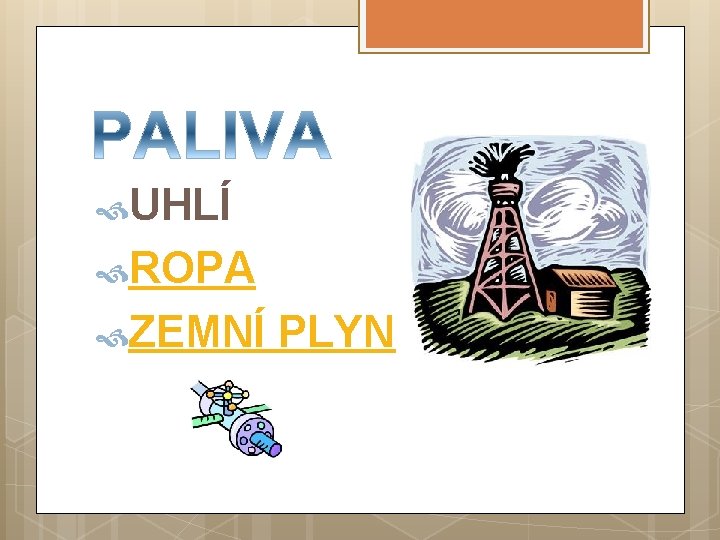  UHLÍ ROPA ZEMNÍ PLYN 