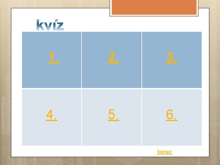 1. 2. 3. 4. 5. 6. konec 