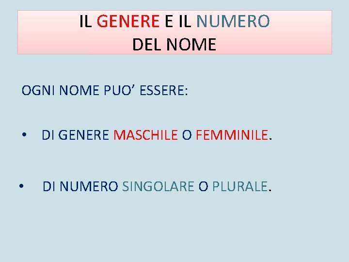 IL GENERE E IL NUMERO DEL NOME OGNI NOME PUO’ ESSERE: • DI GENERE