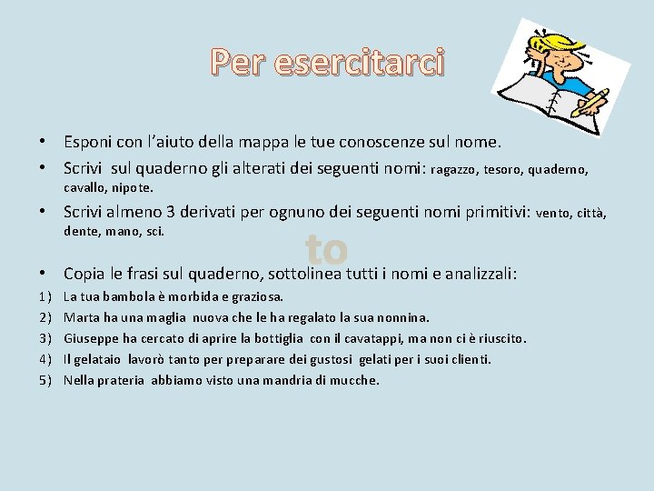 Per esercitarci • Esponi con l’aiuto della mappa le tue conoscenze sul nome. •