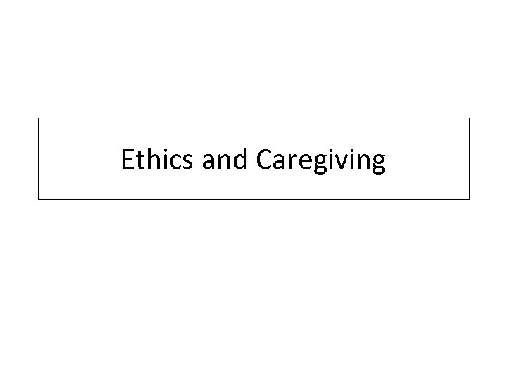 Ethics and Caregiving 