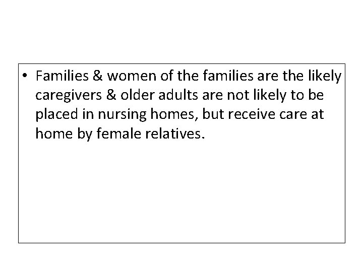  • Families & women of the families are the likely caregivers & older