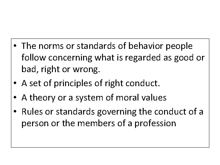  • The norms or standards of behavior people follow concerning what is regarded