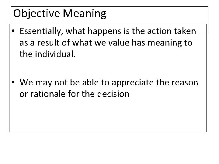 Objective Meaning • Essentially, what happens is the action taken as a result of