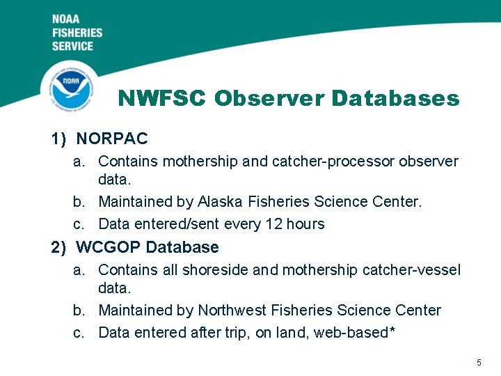 NWFSC Observer Databases 1) NORPAC a. Contains mothership and catcher-processor observer data. b. Maintained