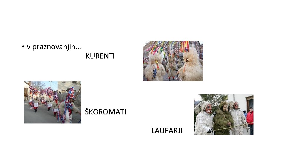  • v praznovanjih… KURENTI ŠKOROMATI LAUFARJI 