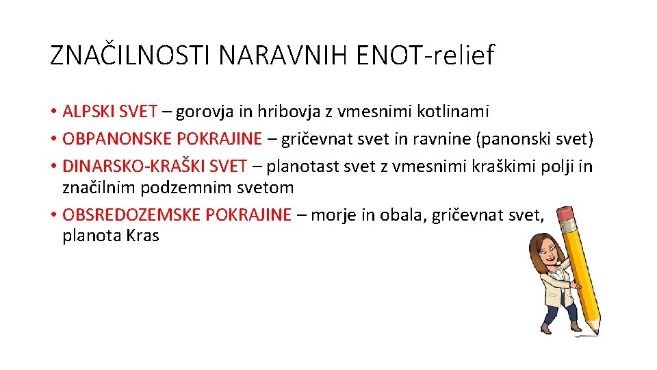 ZNAČILNOSTI NARAVNIH ENOT-relief • ALPSKI SVET – gorovja in hribovja z vmesnimi kotlinami •