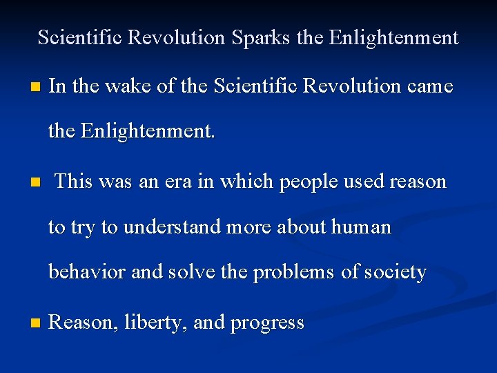 Scientific Revolution Sparks the Enlightenment n In the wake of the Scientific Revolution came