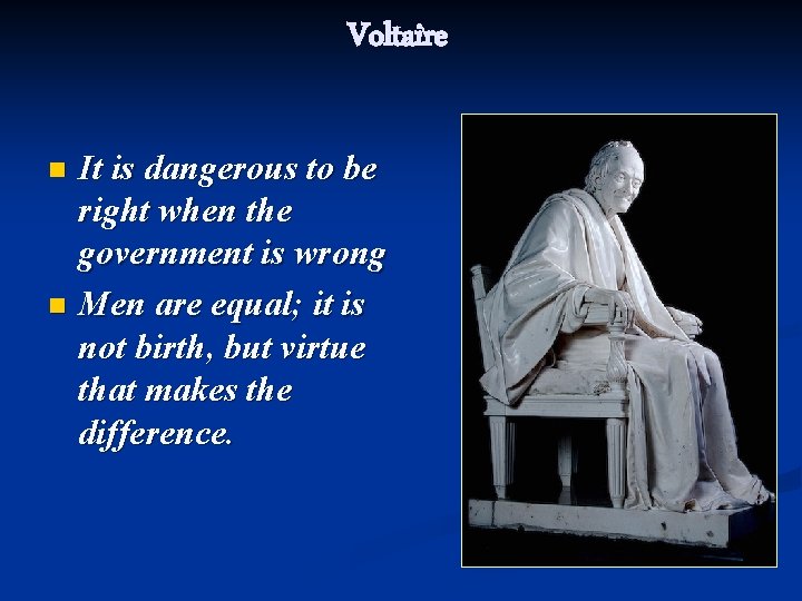 Voltaire It is dangerous to be right when the government is wrong n Men