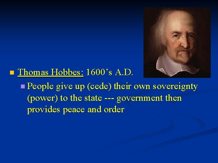 n Thomas Hobbes: 1600’s A. D. n People give up (cede) their own sovereignty