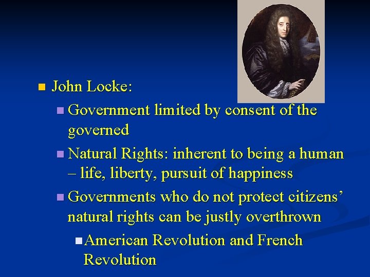 n John Locke: n Government limited by consent of the governed n Natural Rights: