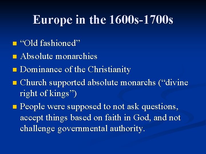 Europe in the 1600 s-1700 s “Old fashioned” n Absolute monarchies n Dominance of