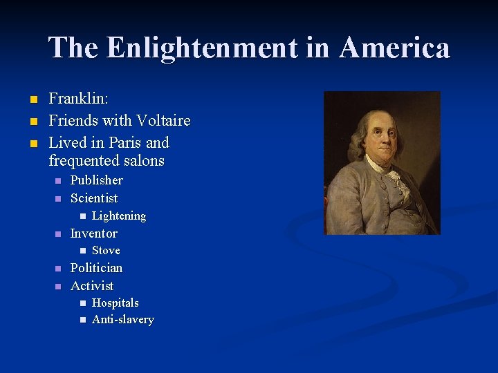 The Enlightenment in America n n n Franklin: Friends with Voltaire Lived in Paris