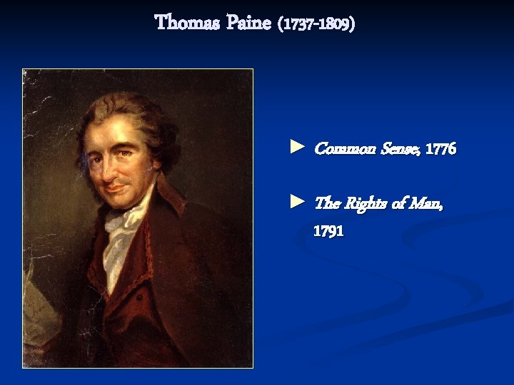 Thomas Paine (1737 -1809) ► Common Sense, 1776 ► The Rights of Man, 1791