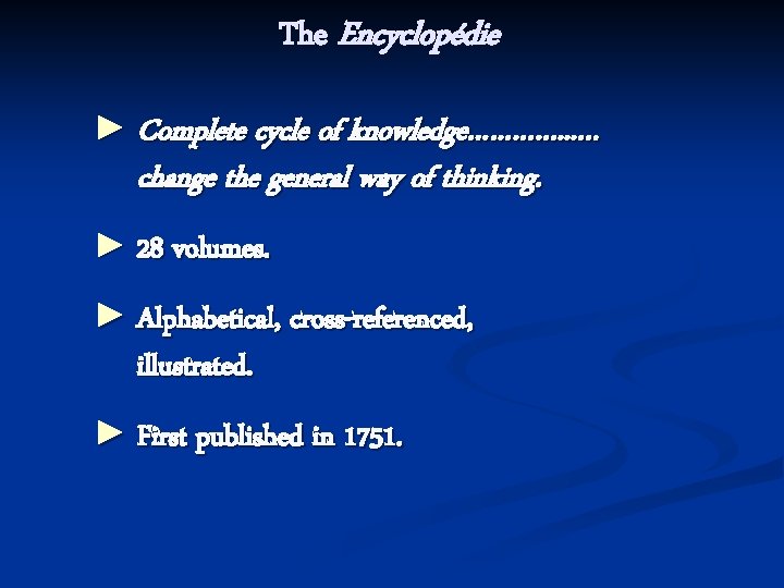 The Encyclopédie ► Complete cycle of knowledge…………. . . … change the general way