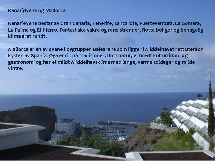 Kanariøyene og Mallorca Kanariøyene består av Gran Canaria, Tenerife, Lanzarote, Fuerteventura, La Gomera, La