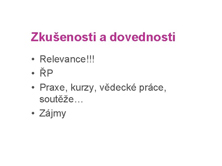 strana 11 Zkušenosti a dovednosti • Relevance!!! • ŘP • Praxe, kurzy, vědecké práce,