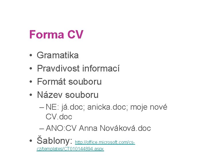 strana 16 Forma CV • • Gramatika Pravdivost informací Formát souboru Název souboru –