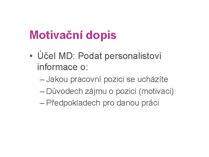 strana 18 Motivační dopis • Účel MD: Podat personalistovi informace o: – Jakou pracovní