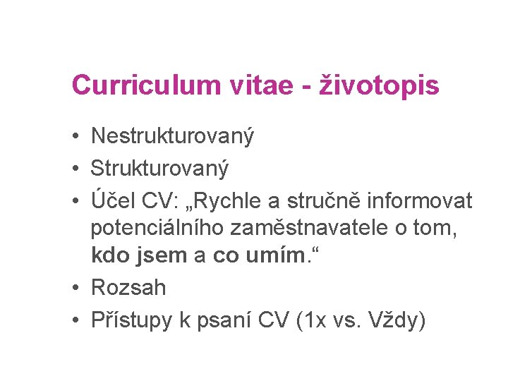 strana 3 Curriculum vitae - životopis • Nestrukturovaný • Strukturovaný • Účel CV: „Rychle