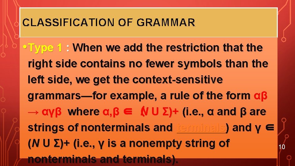 CLASSIFICATION OF GRAMMAR • Type 1 : When we add the restriction that the