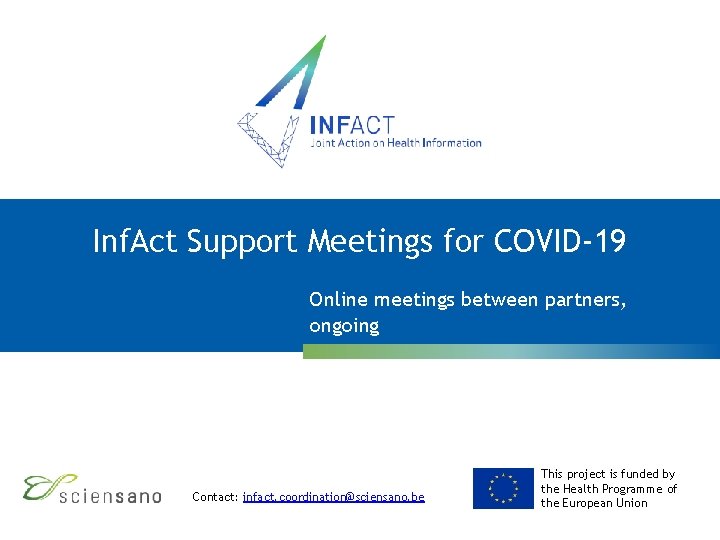 Inf. Act Support Meetings for COVID-19 Online meetings between partners, ongoing Contact: infact. coordination@sciensano.