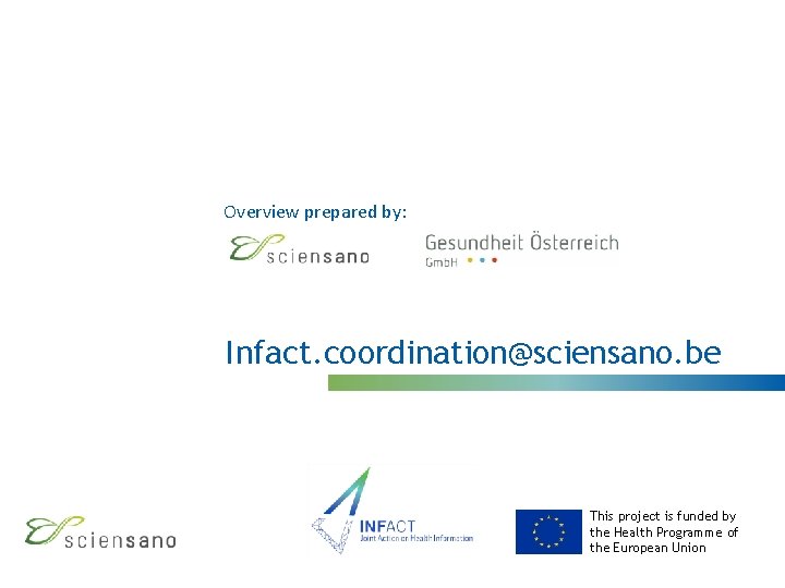 Overview prepared by: Infact. coordination@sciensano. be This project is funded by the Health Programme