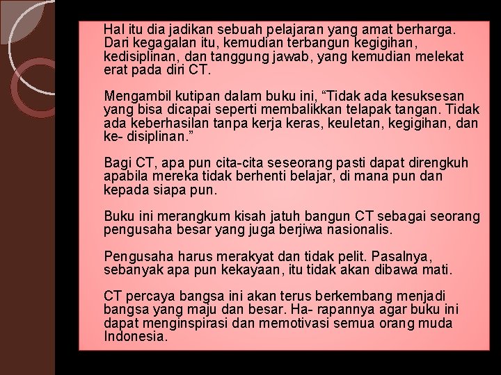 Hal itu dia jadikan sebuah pelajaran yang amat berharga. Dari kegagalan itu, kemudian terbangun