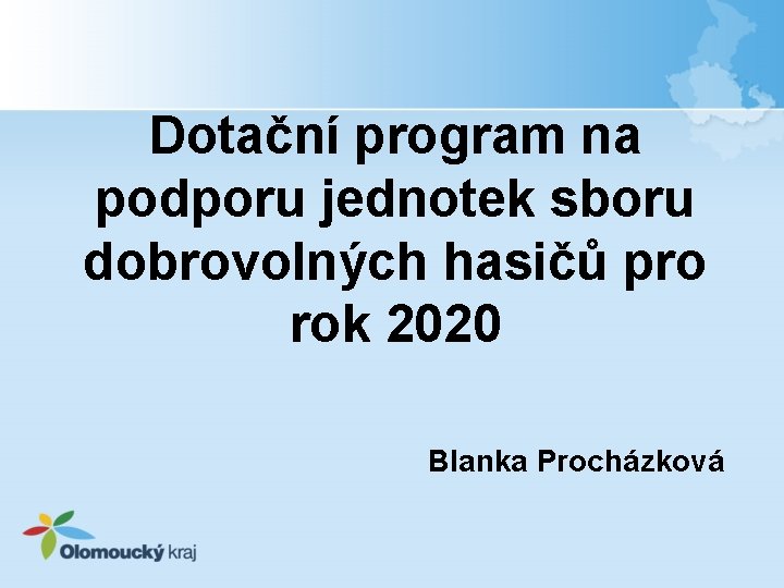 Dotační program na podporu jednotek sboru dobrovolných hasičů pro rok 2020 Blanka Procházková 