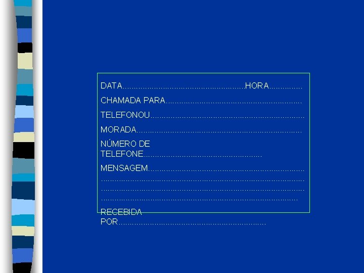 DATA. . . . HORA. . . . CHAMADA PARA. . . . TELEFONOU.