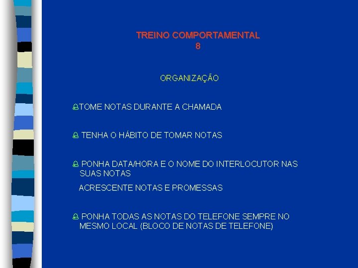 TREINO COMPORTAMENTAL 8 ORGANIZAÇÃO TOME NOTAS DURANTE A CHAMADA TENHA O HÁBITO DE TOMAR