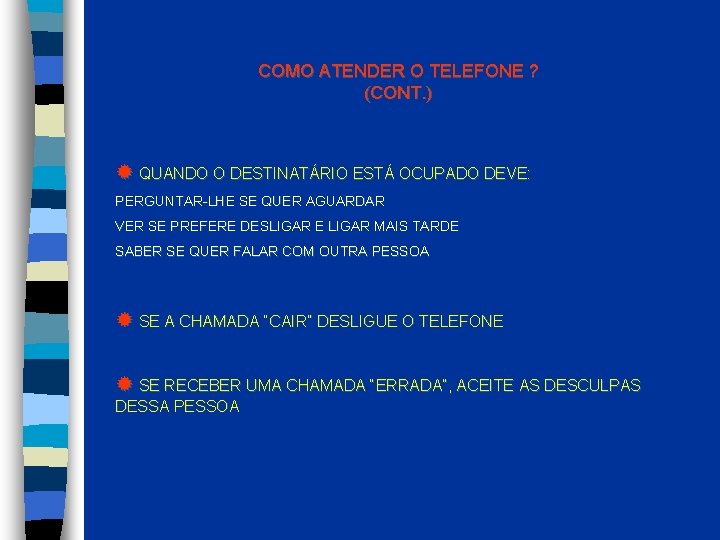 COMO ATENDER O TELEFONE ? (CONT. ) QUANDO O DESTINATÁRIO ESTÁ OCUPADO DEVE: PERGUNTAR-LHE