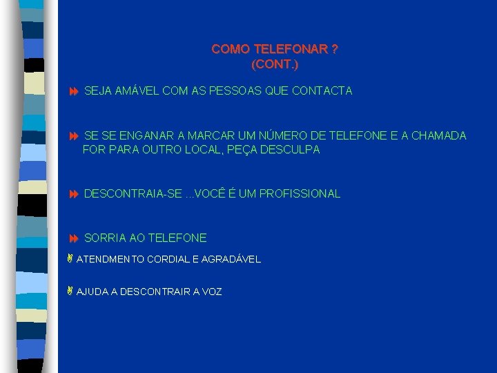 COMO TELEFONAR ? (CONT. ) SEJA AMÁVEL COM AS PESSOAS QUE CONTACTA SE SE