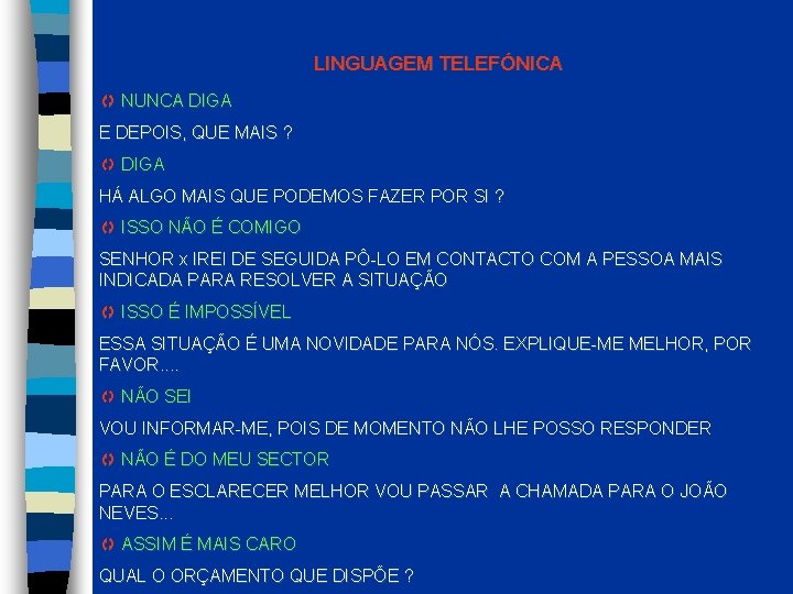 LINGUAGEM TELEFÓNICA NUNCA DIGA E DEPOIS, QUE MAIS ? DIGA HÁ ALGO MAIS QUE