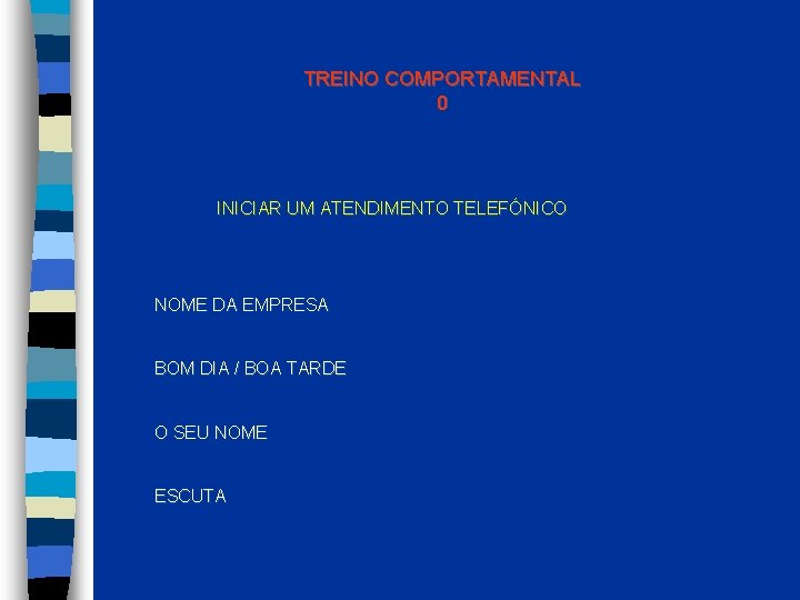 TREINO COMPORTAMENTAL 0 INICIAR UM ATENDIMENTO TELEFÓNICO NOME DA EMPRESA BOM DIA / BOA