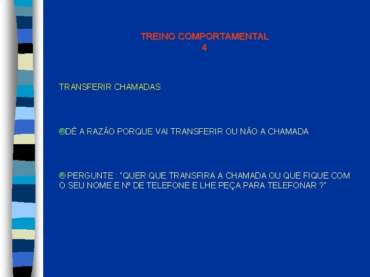 TREINO COMPORTAMENTAL 4 TRANSFERIR CHAMADAS ®DÊ A RAZÃO PORQUE VAI TRANSFERIR OU NÃO A