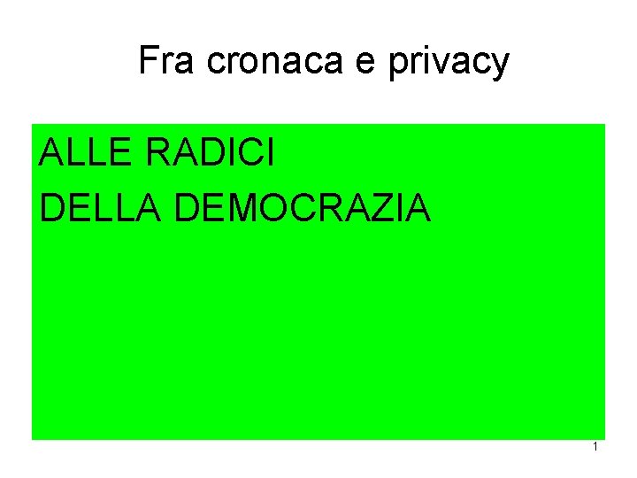 Fra cronaca e privacy ALLE RADICI DELLA DEMOCRAZIA 1 