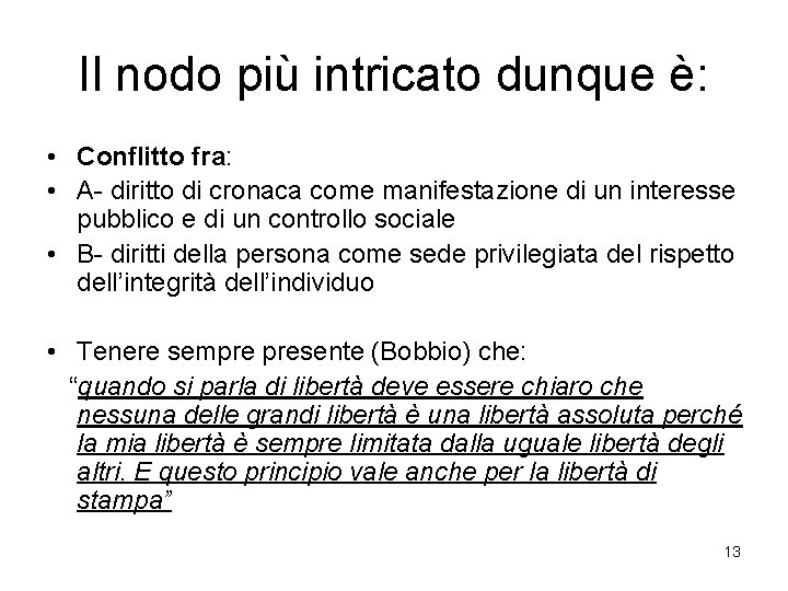 Il nodo più intricato dunque è: • Conflitto fra: • A- diritto di cronaca