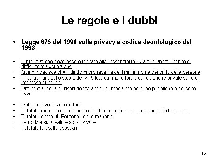 Le regole e i dubbi • Legge 675 del 1996 sulla privacy e codice