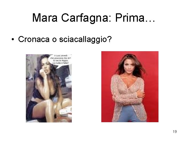 Mara Carfagna: Prima… • Cronaca o sciacallaggio? 19 