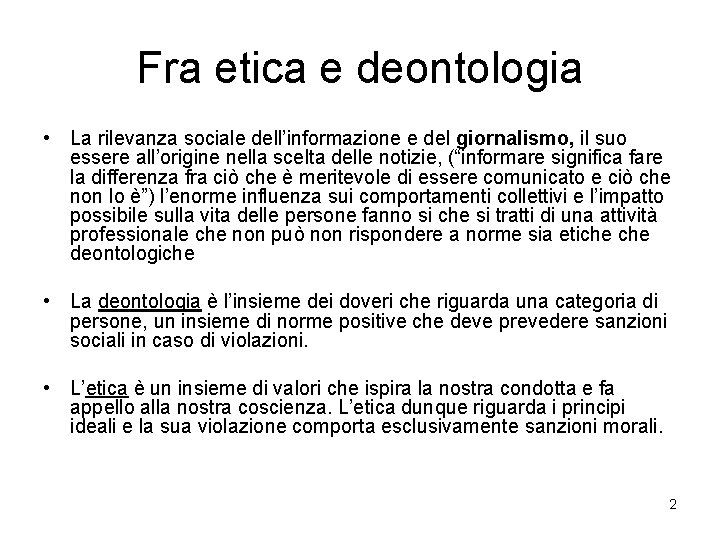 Fra etica e deontologia • La rilevanza sociale dell’informazione e del giornalismo, il suo