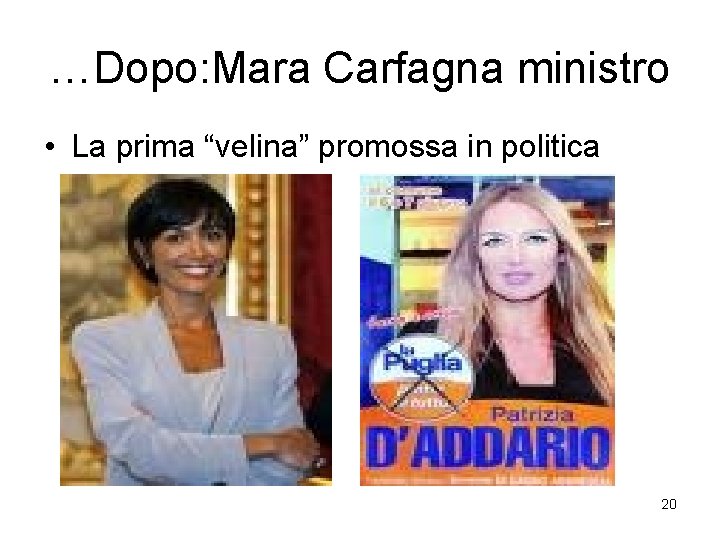 …Dopo: Mara Carfagna ministro • La prima “velina” promossa in politica 20 