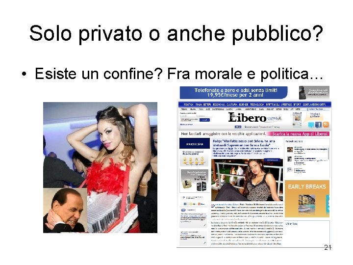 Solo privato o anche pubblico? • Esiste un confine? Fra morale e politica… 21