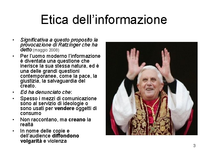 Etica dell’informazione • • • Significativa a questo proposito la provocazione di Ratzinger che