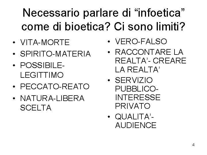 Necessario parlare di “infoetica” come di bioetica? Ci sono limiti? • VITA-MORTE • SPIRITO-MATERIA