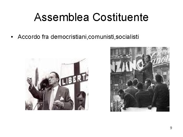 Assemblea Costituente • Accordo fra democristiani, comunisti, socialisti 9 