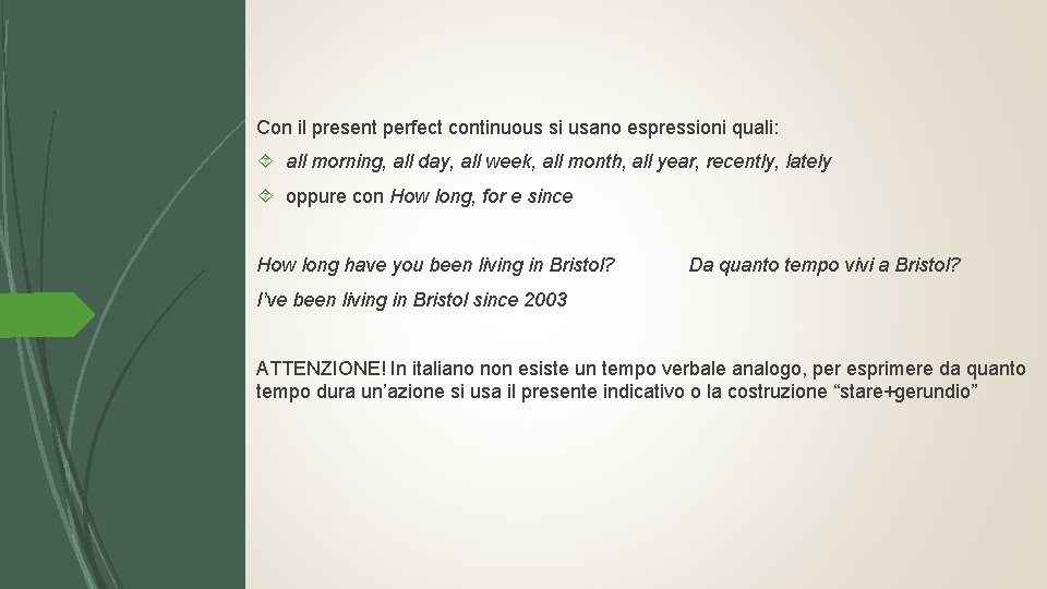 Con il present perfect continuous si usano espressioni quali: all morning, all day, all